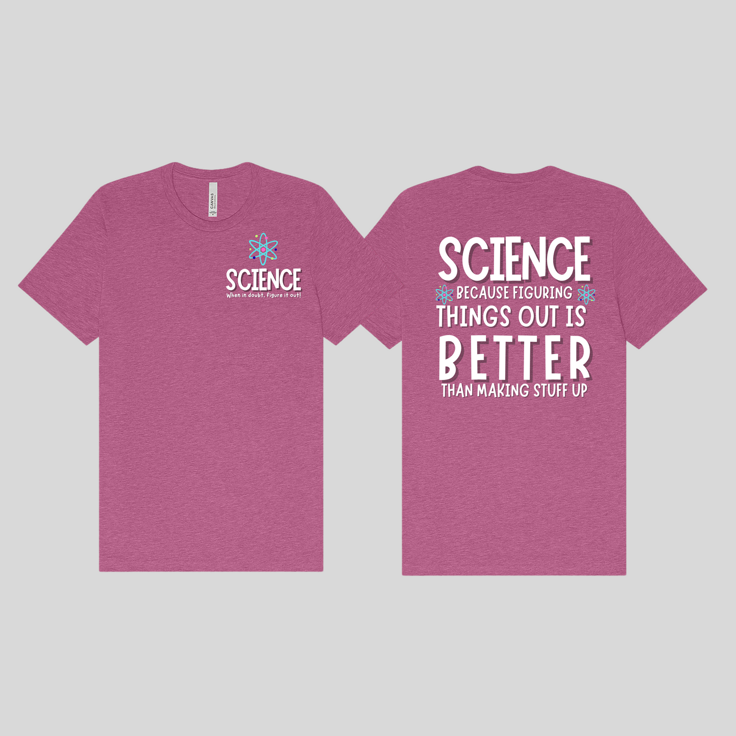 Science: Because Figuring in out is Better than Making Things Up Tee