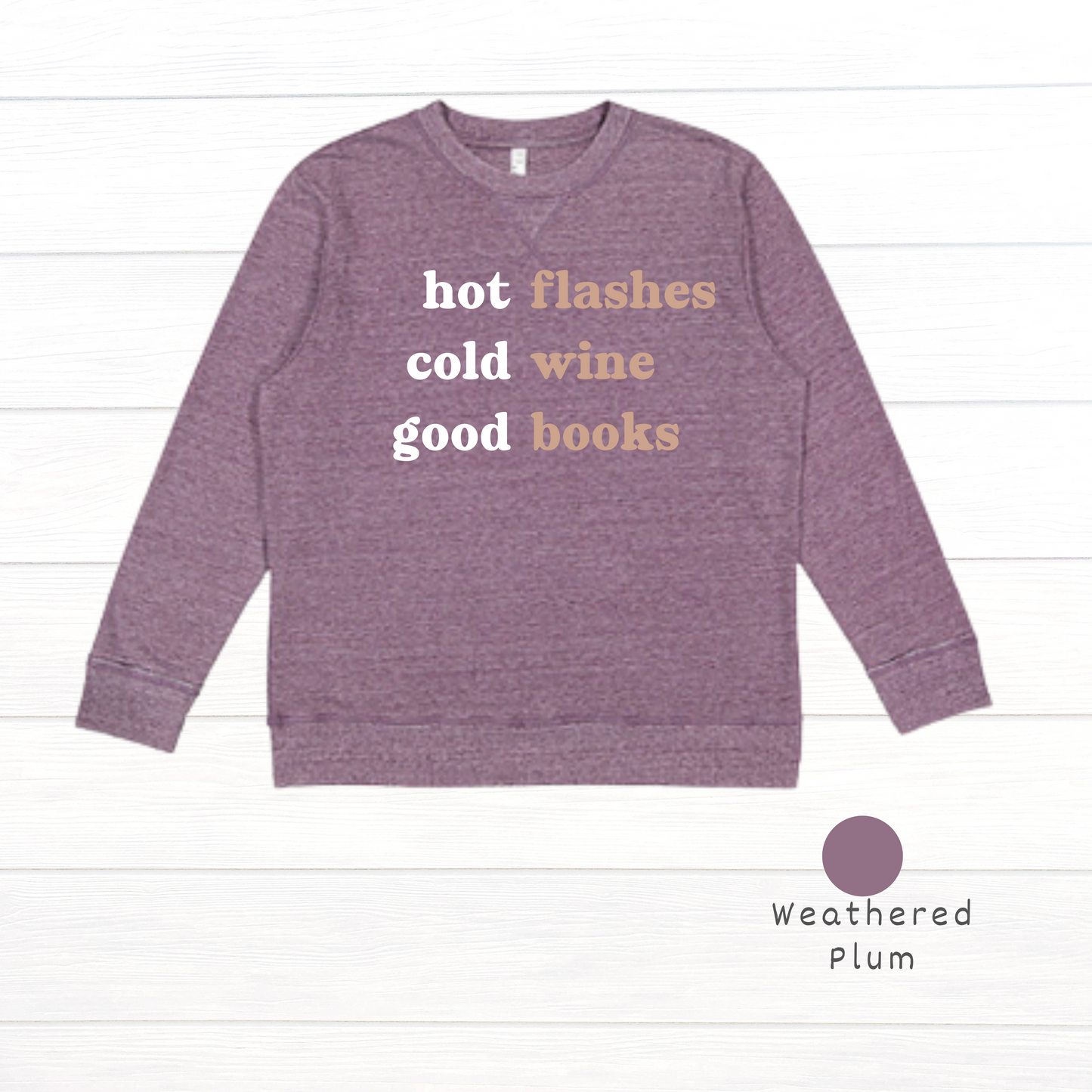 Hot flashes. Cold wine. Good books. Live and Tell Vintage Wash Fleece Sweatshirt