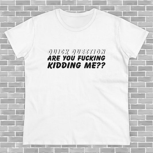 Are You F*ing Kidding Me Women's Tee