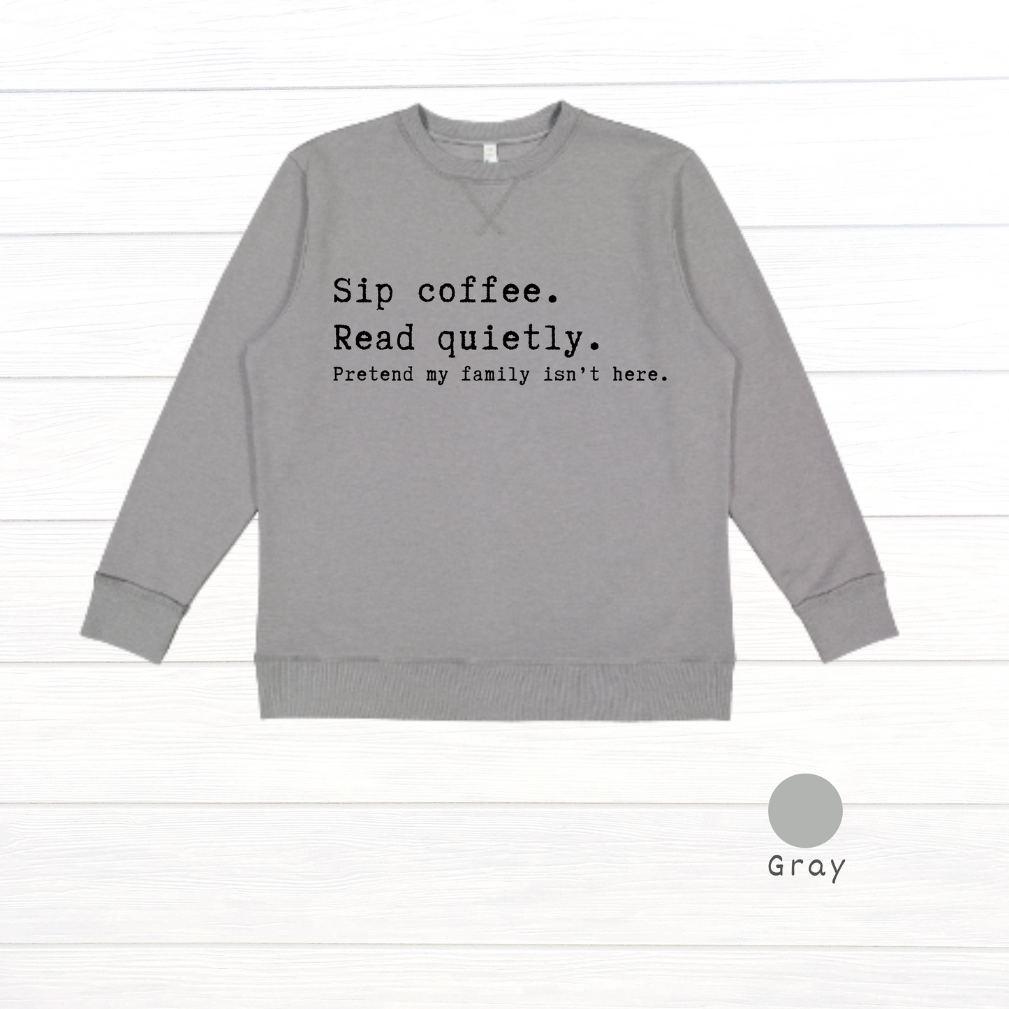 Sip coffee.  Read quietly.  Pretend my family isn't here. Live and Tell Vintage Wash Fleece Sweatshirt (Copy)