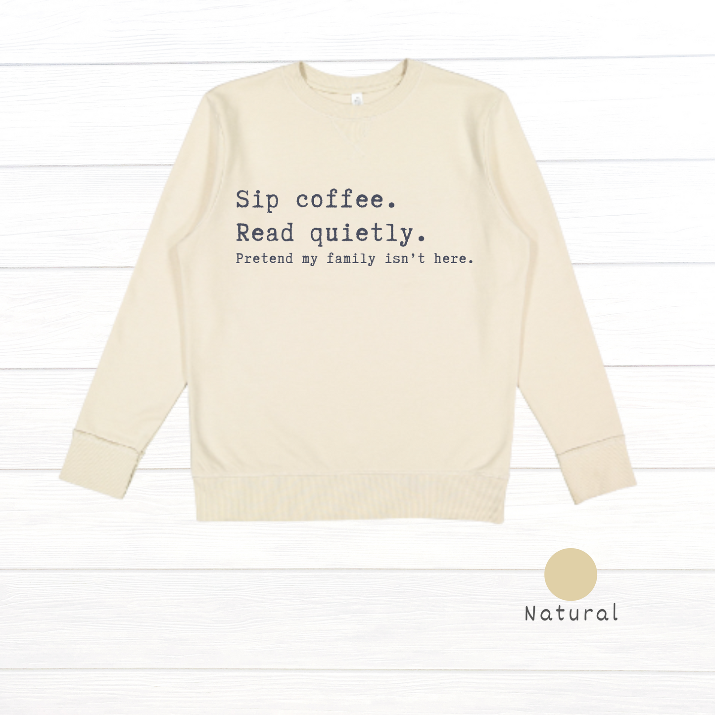 Sip coffee.  Read quietly.  Pretend my family isn't here. Live and Tell Vintage Wash Fleece Sweatshirt (Copy)