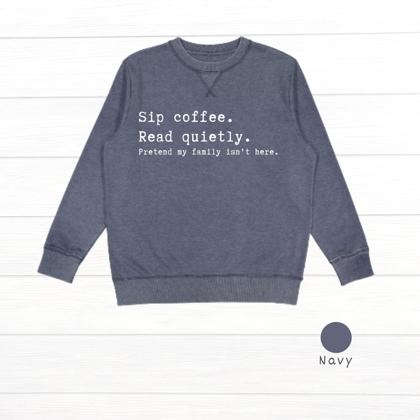 Sip coffee.  Read quietly.  Pretend my family isn't here. Live and Tell Vintage Wash Fleece Sweatshirt (Copy)