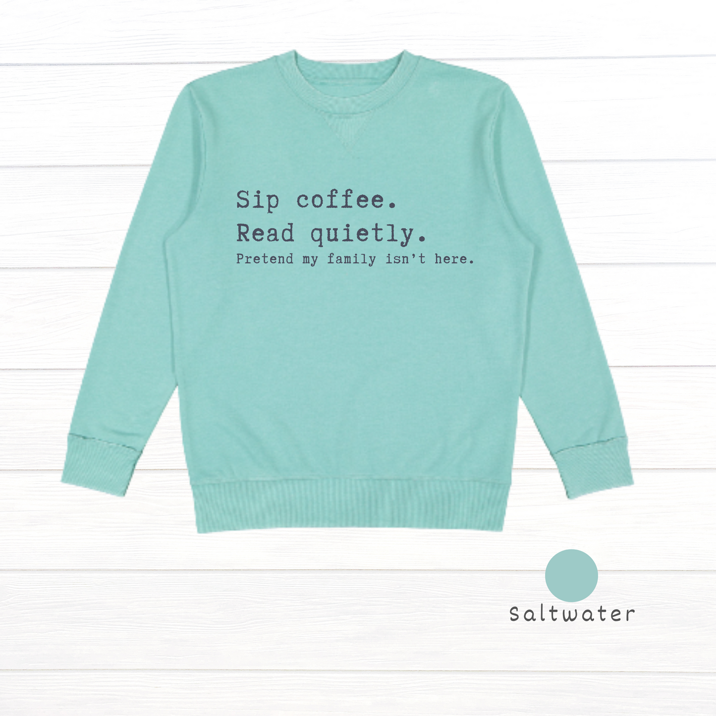 Sip coffee.  Read quietly.  Pretend my family isn't here. Live and Tell Vintage Wash Fleece Sweatshirt (Copy)