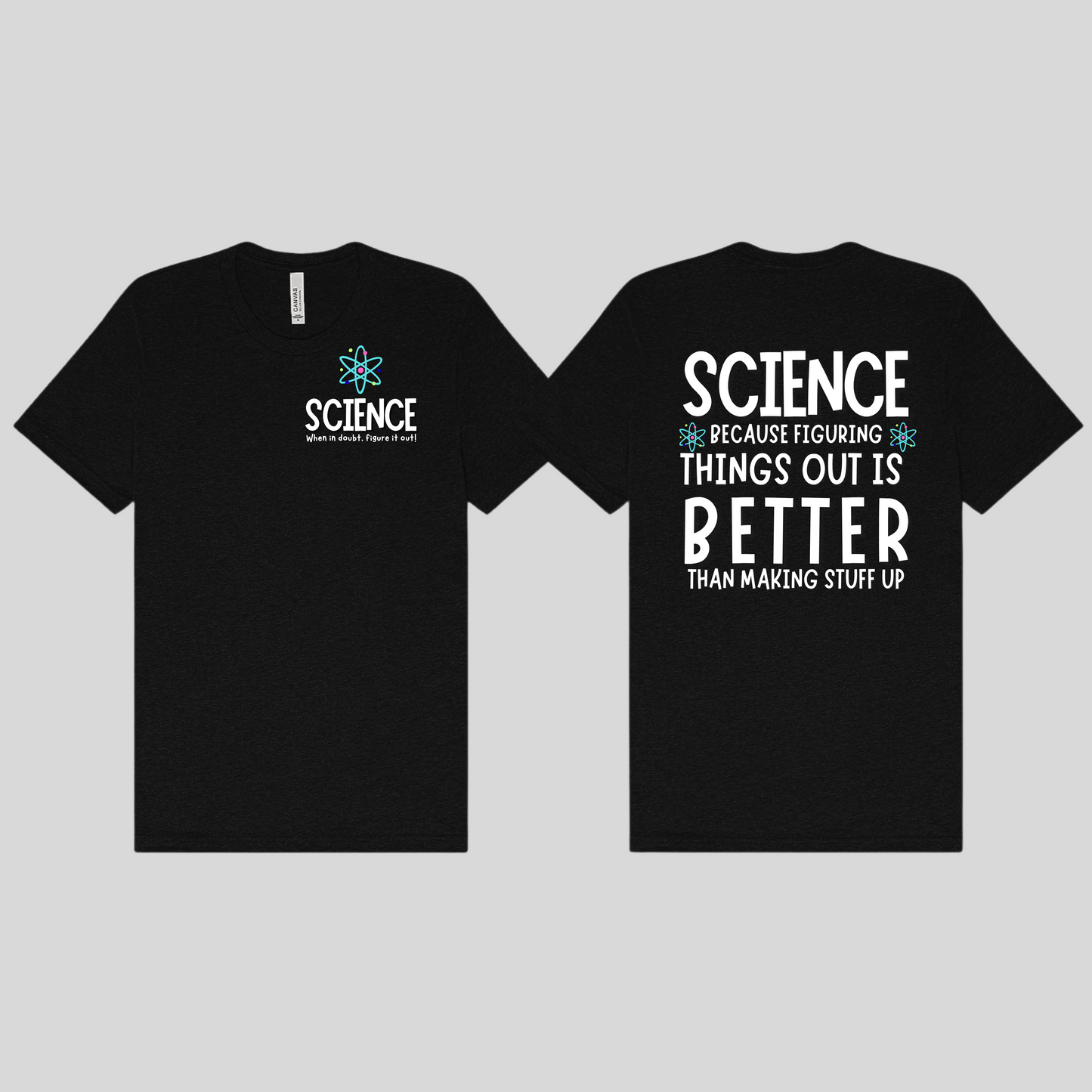 Science: Because Figuring in out is Better than Making Things Up Tee