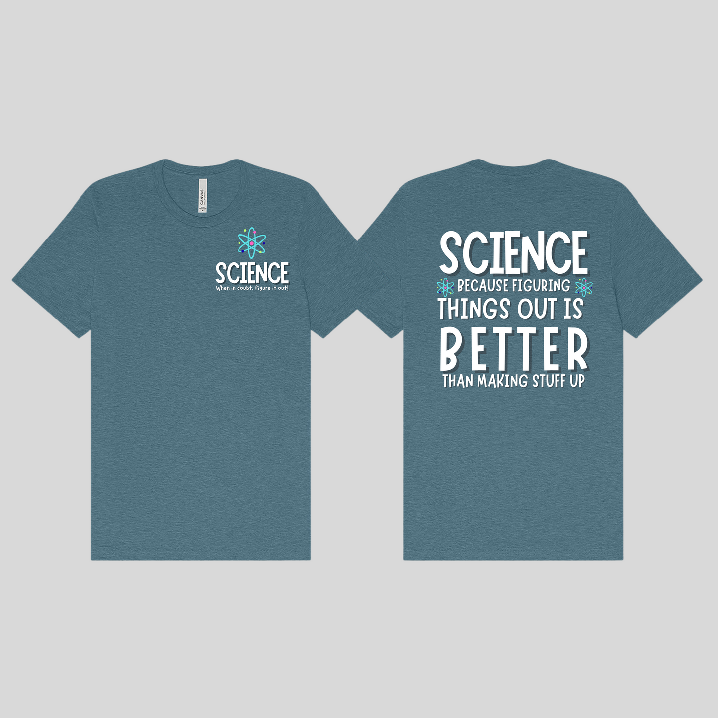 Science: Because Figuring in out is Better than Making Things Up Tee