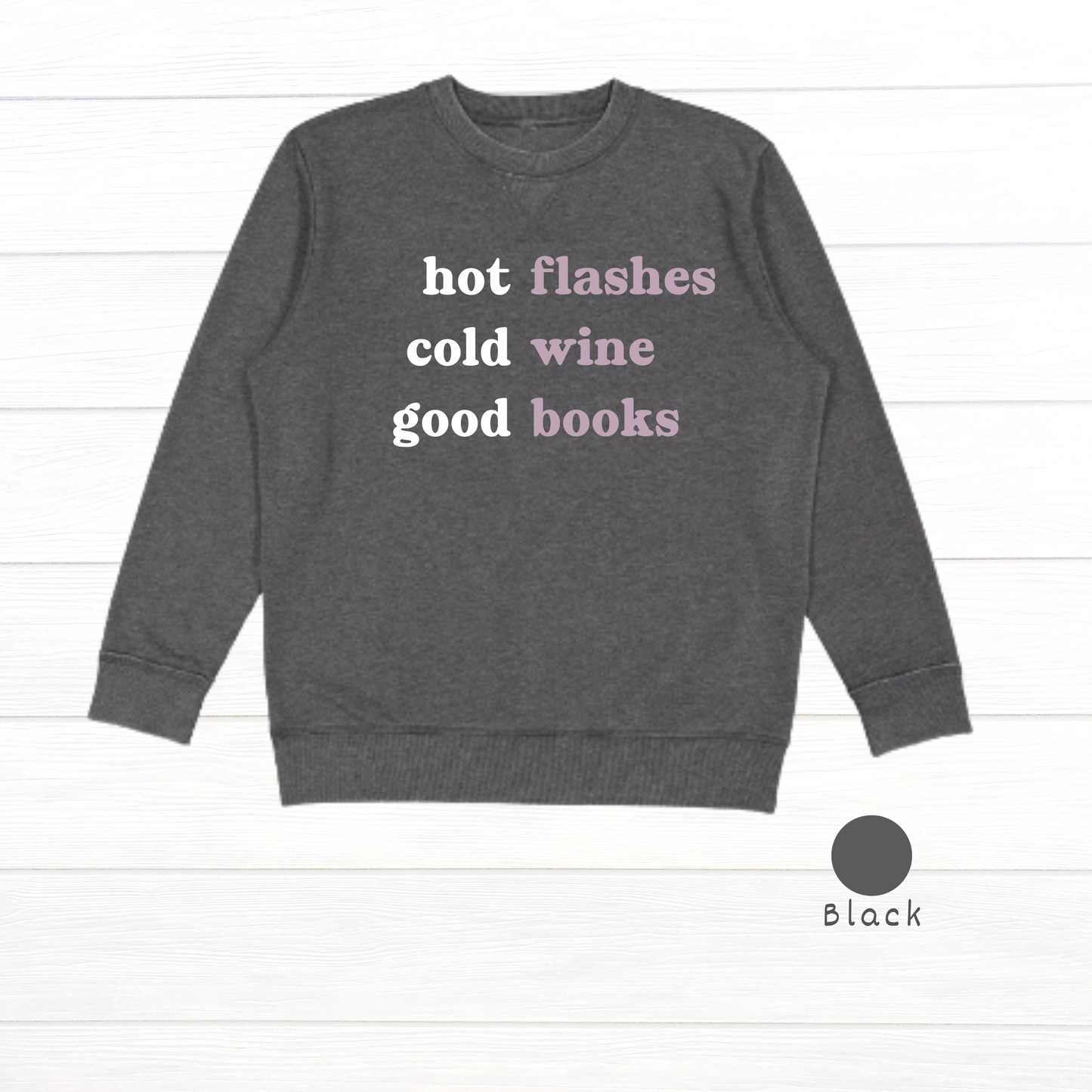 Hot flashes. Cold wine. Good books. Live and Tell Vintage Wash Fleece Sweatshirt