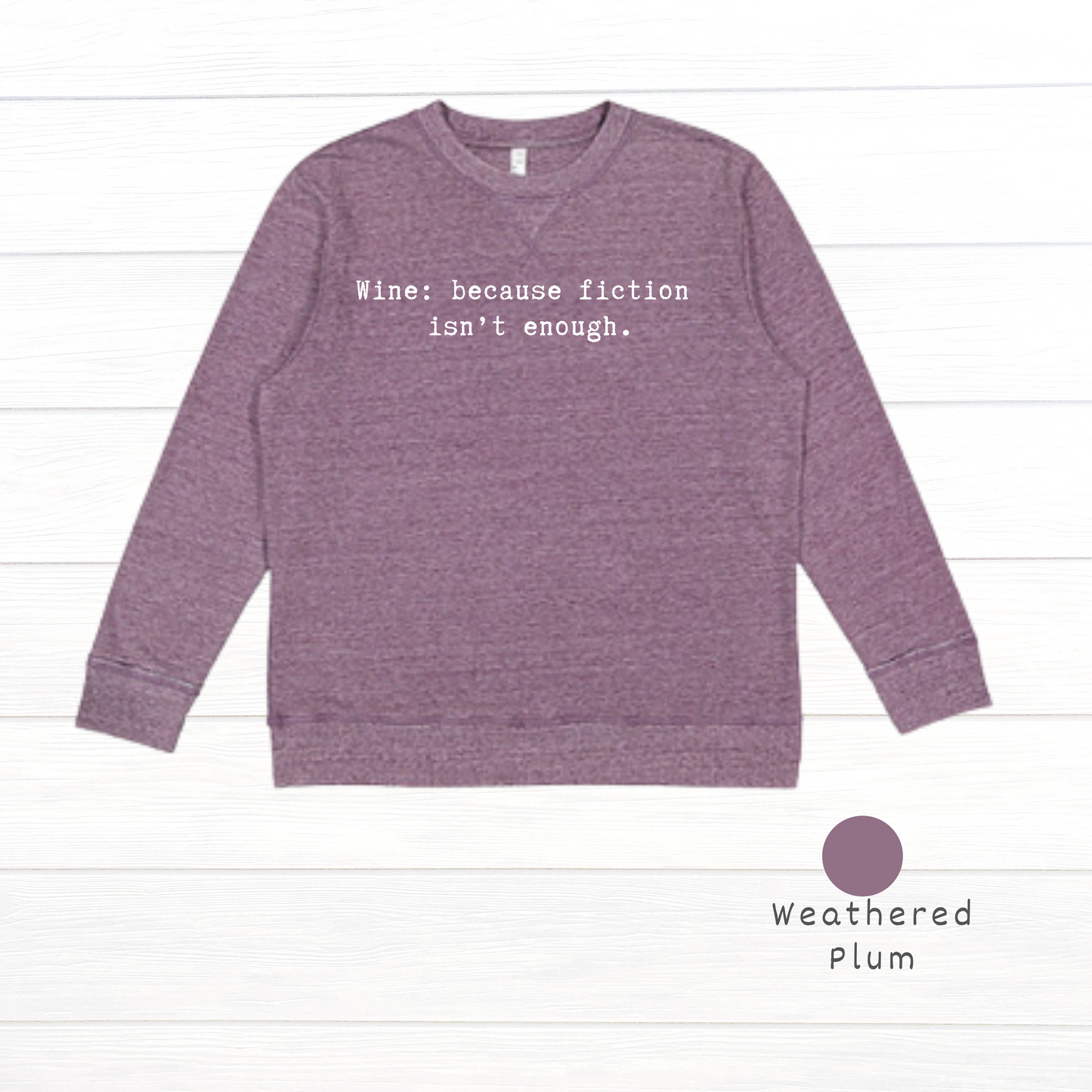 Wine: because fiction isn't enough. Tell Vintage Wash Fleece Sweatshirt
